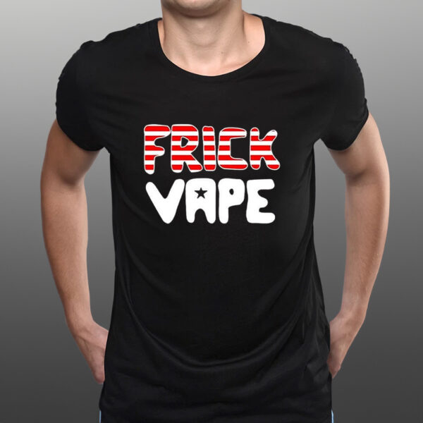 4Th Of July Frick Vape Shirts