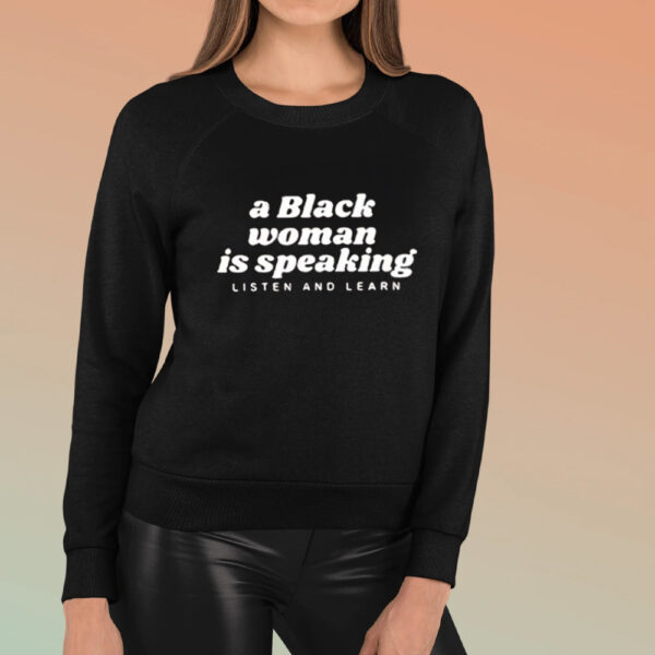 A Black Woman Is Speaking Listen And Learn T-Shirt