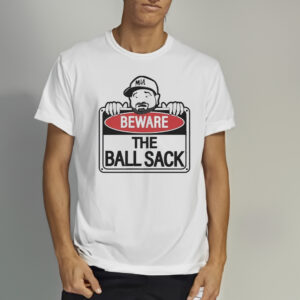 Beware Of The Ball Sack Shirts