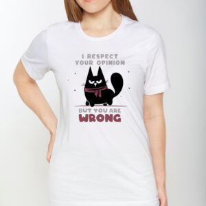 Black Cat I Respect Your Opinion But You Are Wrong Art T-Shirt