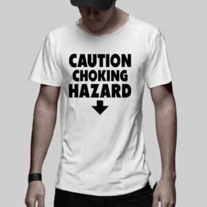 Caution Choking Hazard Funny Joke Spoof Humor Gift TShirt