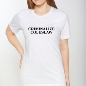 Criminalize Coleslaw TShirt