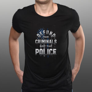 DEFUND CRIMINALS TEE SHIRTs