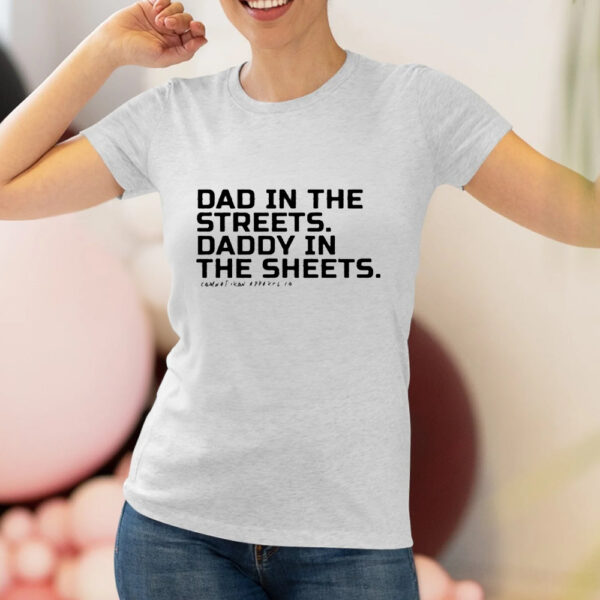 Dad In The Streets Daddy In The Sheets Shirt