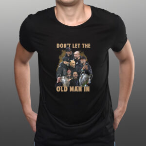 Don’t Let The Old Man In Pep Guardiola And Klopp T-Shirts