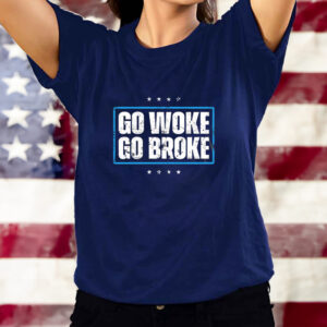 GO WOKE GO BROKE TEE SHIRT