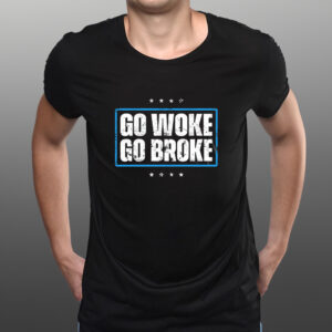 GO WOKE GO BROKE TEE SHIRTs