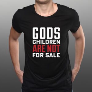 GODS CHILDREN ARE NOT FOR SALE TEE SHIRTs