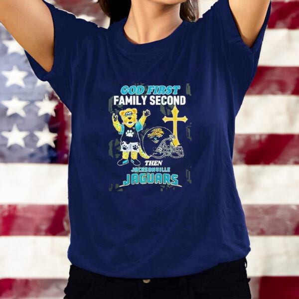 God First Family Second Then Jacksonville Jaguars T-Shirt