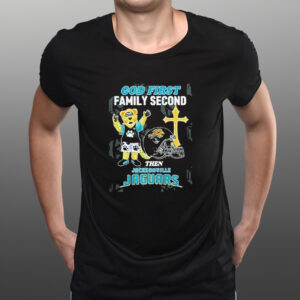 God First Family Second Then Jacksonville Jaguars T-Shirts