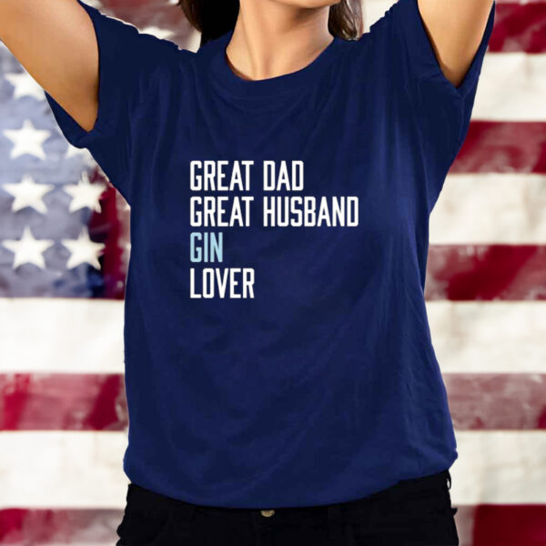 Great Dad Great Husband Gin Lover shirt