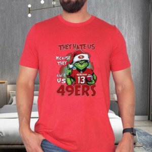 Grnch They Hate Us Because They Ain’t Us 49ers T-Shirt