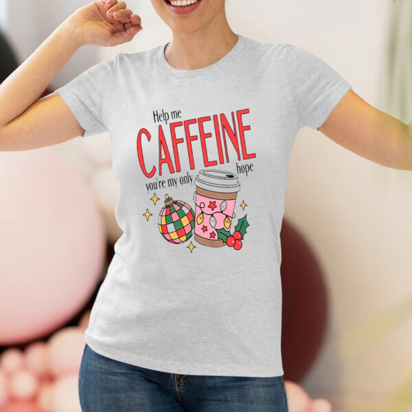 Help Me Caffeine You’re My Only Hope Christmas Shirt