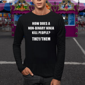 How Does A Non-Binary Ninja Kill People They Them T-Shirt