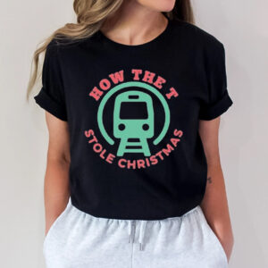 How The T Stole Christmas Funny Shirt1