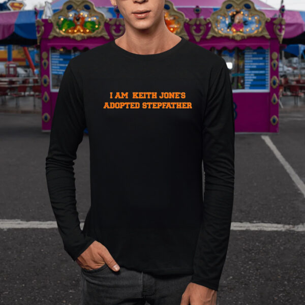 I Am Keith Jones Adopted Stepfather Shirts