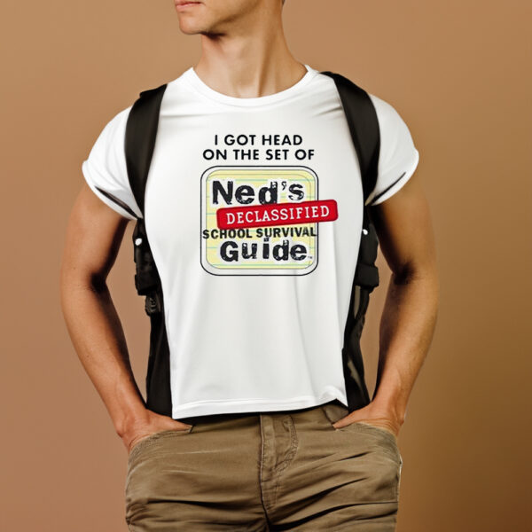 I Got Head On The Set Of Ned’s Declassified School Survival Guide T-Shirts