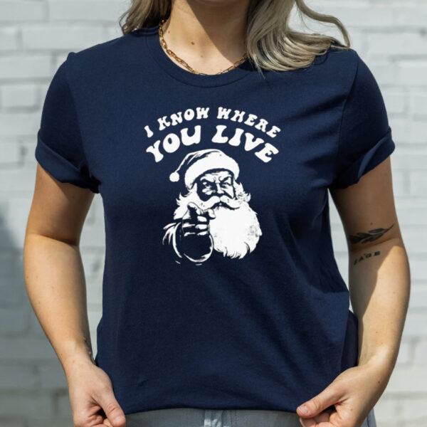 I Know Where You Live Santa Claus T-Shirtt