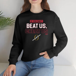 If You Can’t Beat Us Cheat Us T-Shirts