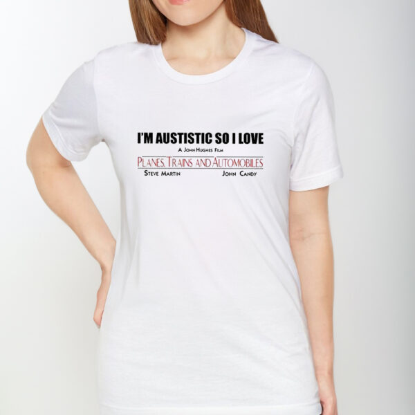 I’m Autistic So I Love A John Hughes Film Planes Trains And Automobiles T-Shirt