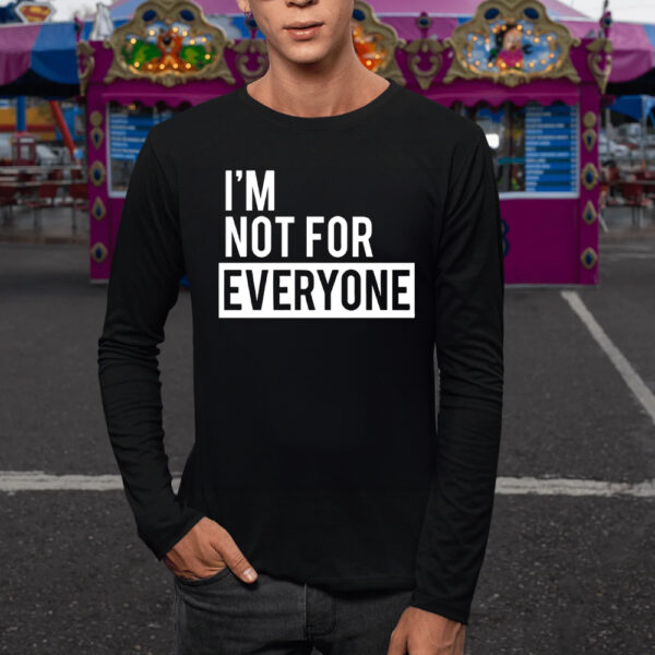 I’m Not for Everyone T-Shirt