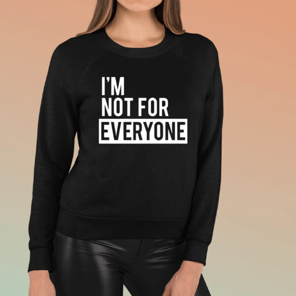 I’m Not for Everyone TShirt