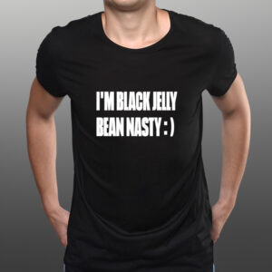 I’m black jelly bean nasty classic shirts