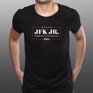 Jfk Jr Where We Go One We Go All 2024 Shirt-Unisex T-Shirts