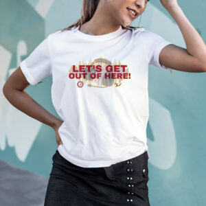 Let's Get Out Of Here T-Shirts