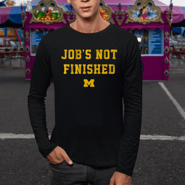 MICHIGAN FOOTBALL JOB'S NOT FINISHED TShirt