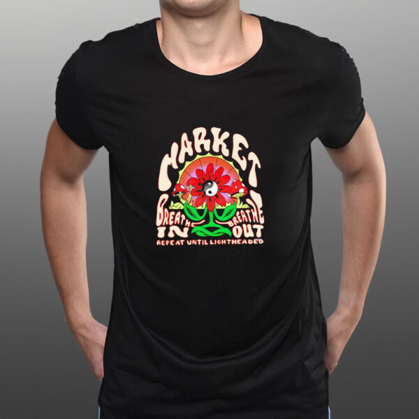 Market breathe in breathe out repeat until lightheaded classic shirts