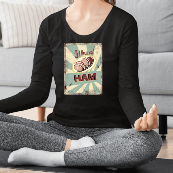 Melissa Artistaffame Let Them Eat Ham Shirt