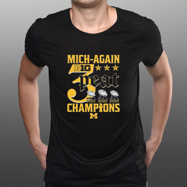 Mich-Again B1G 3-Peat 2021 – 2022 – 2023 Champions Michigan Wolverines T-Shirts