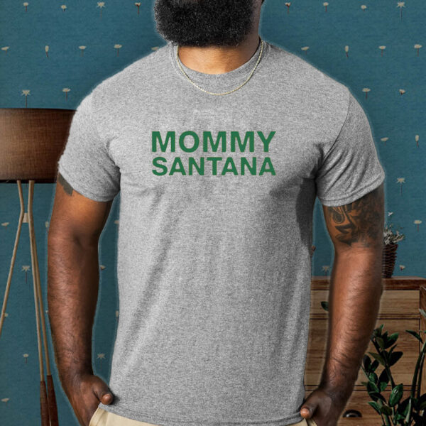 Mommy Santana T-Shirt-Unisex T-Shirt