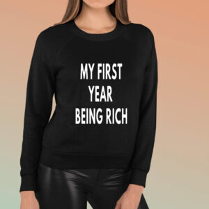 My First Year Being Rich Shirt