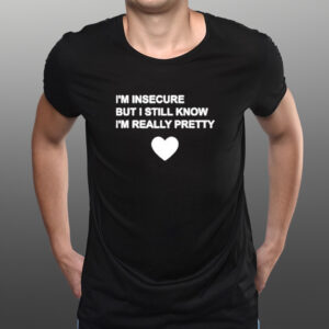 Official I’m Insecure But I Still Know I’m Really Pretty Shirts