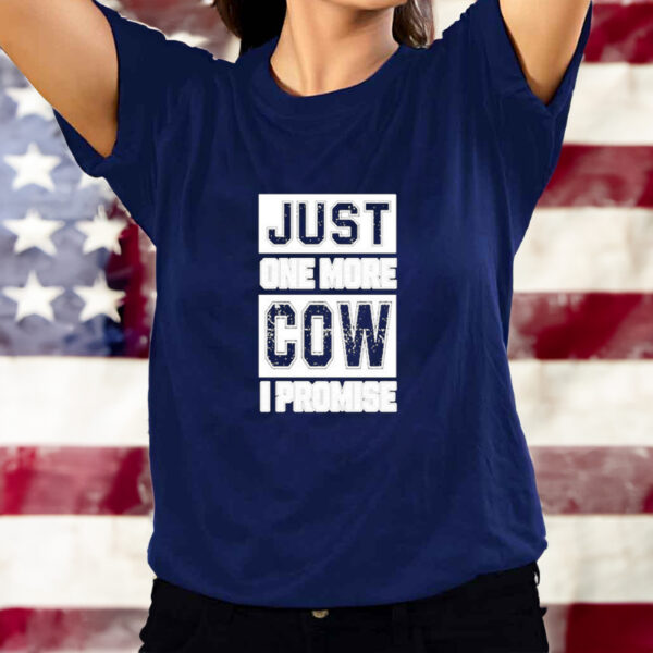 Official Just One More Cow I Promise Shirt