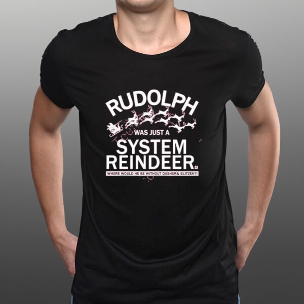 Official Rudolph Was Just A System Reindeer Shirts