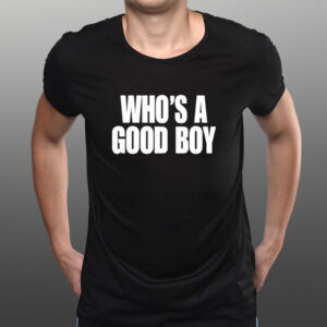 Official Who’s A Good Boy Shirts