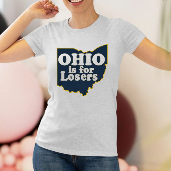 Ohio is for Losers Michigan Wolverines Shirt