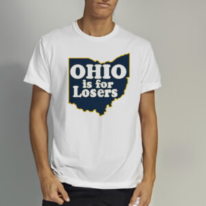 Ohio is for Losers Michigan Wolverines Shirts