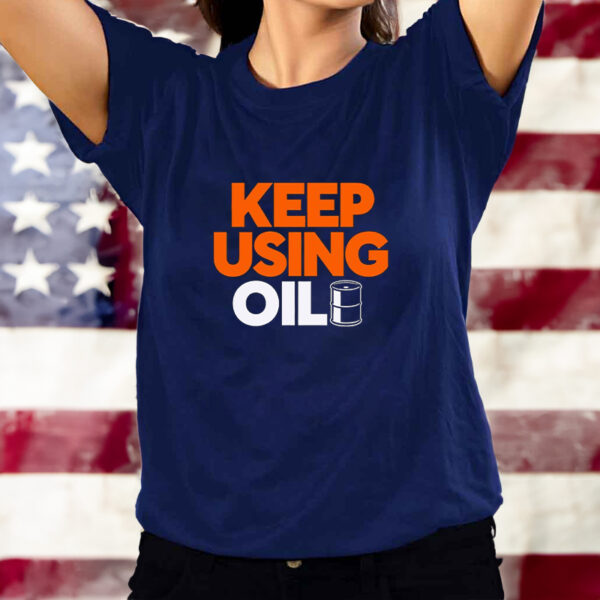 Oil barrel keep using oil classic shirt