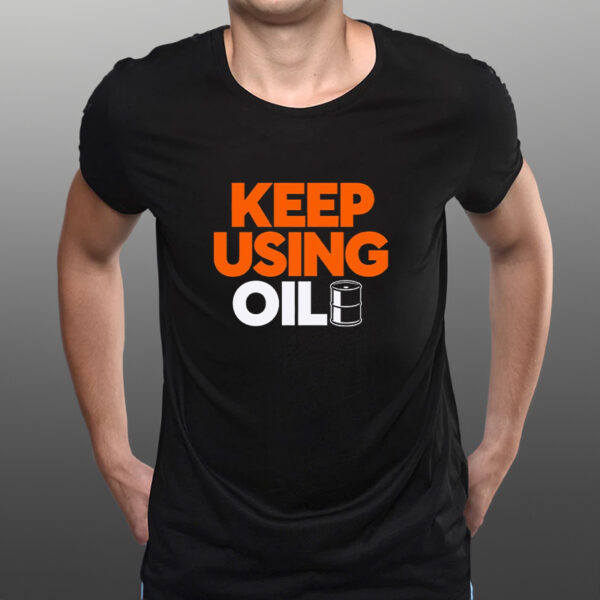 Oil barrel keep using oil classic shirts