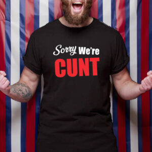 Omweekend Sorry We're Cunt Shirt-Unisex T-Shirt