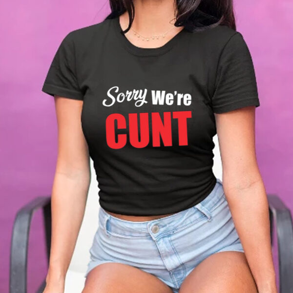 Omweekend Sorry We're Cunt Shirt-Unisex T-Shirt1