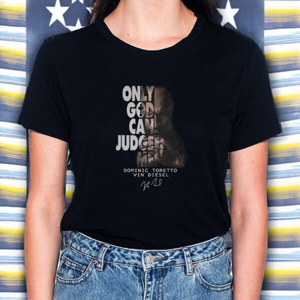 Only God Can Judge Me Dominic Toretto Vin Diesel T-Shirts