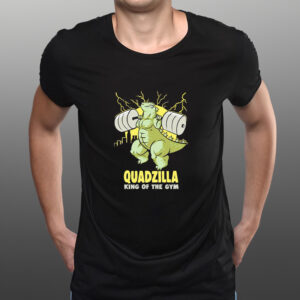 Quadzilla king of the gym art shirts