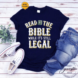 Read The Bible While It’s Still Legal T-Shirt