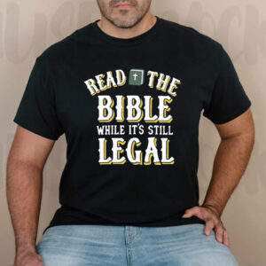 Read The Bible While It’s Still Legal TShirt