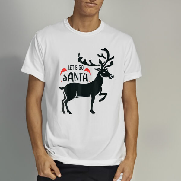 Reindeer Let’s Go Santa Christmas Shirts